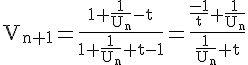 \Large \tex V_{n+1}=\frac{1+\frac{1}{U_{n}}-t}{1+\frac{1}{U_{n}}+t-1}=\frac{{\frac{-1}{t}+\frac{1}{U_n}}}{\frac{1}{U_n}+t}